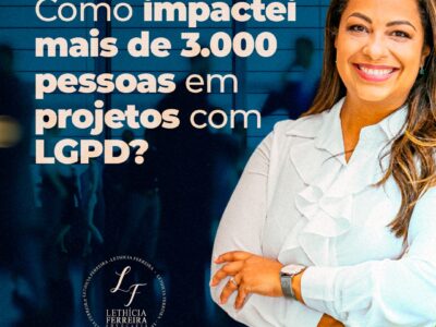 Como impactei mais de 3.000 pessoas em projetos com LGPD?